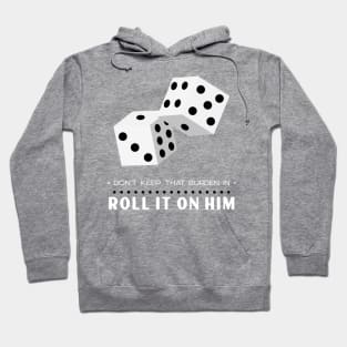 Don’t Keep That Burden In Roll It On Him Hoodie